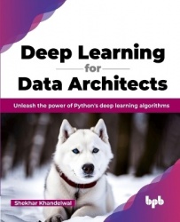 Deep Learning for Data Architects - Unleash the power of Python's deep learning algorithms