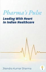 Pharma's Pulse Leading With Heart In Indian Healthcare