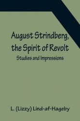 August Strindberg, the Spirit of Revolt - Studies and Impressions