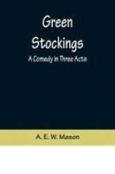 Green Stockings - A Comedy in Three Acts