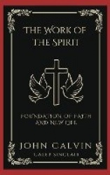 The Work of the Spirit: Foundation of Faith and New Life (Grapevine Press)
