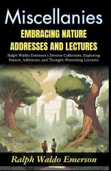 Miscellanies Embracing Nature, Addresses and Lectures (Edition2024)
