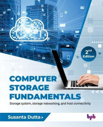 Computer Storage Fundamentals - 2nd Edition - Storage system, storage networking, and host connectivity