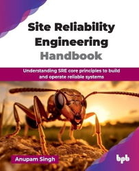Site Reliability Engineering Handbook - Understanding SRE core principles to build and operate reliable systems