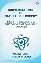 Conversations On Natural PhilosophyIn Which The Elements Of That Science Are Familiarly Explained (Edition1)