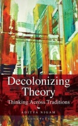 Decolonizing Theory - Thinking across Traditions