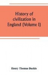 History of civilization in England (Volume I)