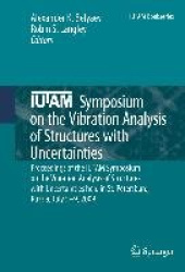 IUTAM Symposium on the Vibration Analysis of Structures with Uncertainties - Proceedings of the IUTAM Symposium on the Vibration