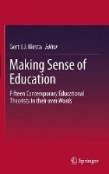 Making Sense of Education - Fifteen Contemporary Educational Theorists in their own Words