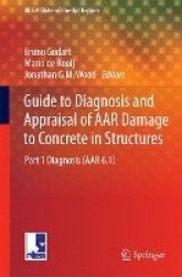Guide to Diagnosis and Appraisal of AAR Damage to Concrete in Structures : Part 1 Diagnosis (AAR 6.1)