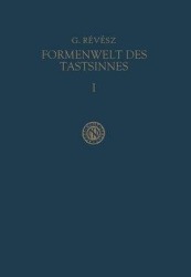 Die Formenwelt des Tastsinnes - Erster Band Grundlegung der Haptik und der Blindenpsychologie