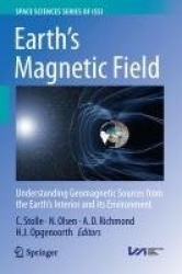 Earth's Magnetic Field : Understanding Geomagnetic Sources from the Earth's Interior and its Environment