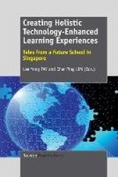 Creating Holistic Technology-Enhanced Learning Experiences - Tales from a Future School in Singapore
