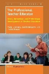 The Professional Teacher Educator - Roles, Behaviour, and Professional Development of Teacher Educators