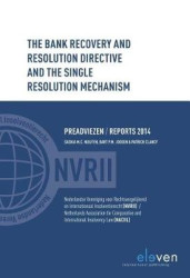 The Bank Recovery and Resolution Directive and the Single Resolution Mechanism - Preadviezen/Reports 2014