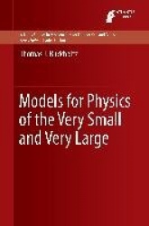 Models for Physics of the Very Small and Very Large