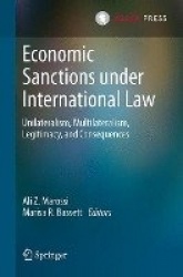 Economic Sanctions under International Law - Unilateralism, Multilateralism, Legitimacy, and Consequences