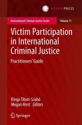 Victim Participation in International Criminal Justice - Practitioners’ Guide