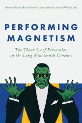 Performing Magnetism - The Theatrics of Persuasion in the Long Nineteenth Century