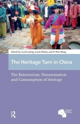 The Heritage Turn in China - The Reinvention, Dissemination and Consumption of Heritage