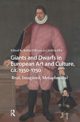 Giants and Dwarfs in European Art and Culture, ca. 1350-1750 - Real, Imagined, Metaphorical