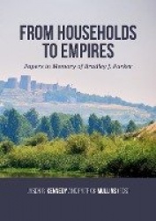 From Households to Empires - Papers in Memory of Bradley J. Parker