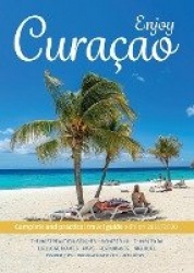 Enjoy Curacao: Complete and practical travel guide edition 2019/2020