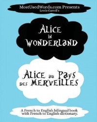 Alice in Wonderland - Alicia au Pays des Merveilles with French-English Dictionary - Learn French with Dual Language Parallel Te