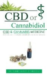 CBD or Cannabidiol - CBD & Cannabis Medicine; Essential Guide to Cannabinoids and Medical Marijuana