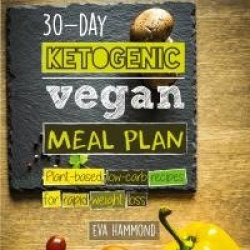 30-Day Ketogenic Vegan Meal Plan - Plant Based Low Carb Recipes for Rapid Weight Loss