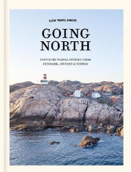 Slow Travel Europe: Going North - Inspiring Travel Stories from Denmark, Sweden & Norway