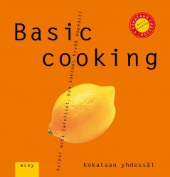 Basic cooking : kaikki mitä tarvitset kun kokkaat nopeasti ja hyvin