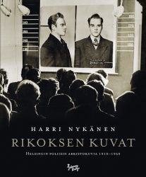 Rikoksen kuvat - Helsingin poliisin arkistokuvia 1910-1960
