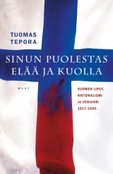 Sinun puolestas elää ja kuolla : Suomen liput, nationalismi ja veriuhri 1917-1945