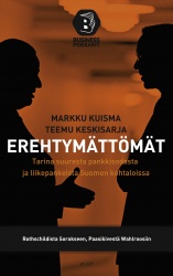 Erehtymättömät : Tarina suuresta pankkisodasta ja liikepankeista Suomessa