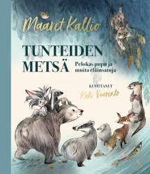 Tunteiden metsä : pelokas pupu ja muita eläinsatuja