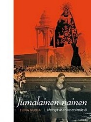 Jumalainen nainen - Neitsyt Mariaa etsimässä