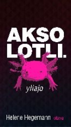 Aksolotli. Yliajo