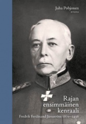 Rajan ensimmäinen kenraali : Fredrik Ferdinand Järnström 1870-1936