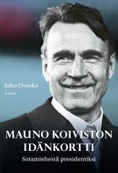Mauno Koiviston idänkortti : sotamiehestä presidentiksi