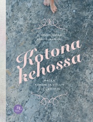 Kotona kehossa : matka kehon ja sielun sopukoihin