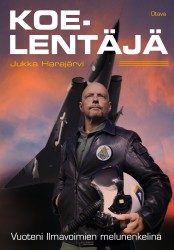 Koelentäjä : Vuoteni Ilmavoimien melunenkelinä