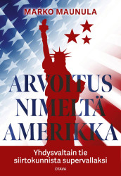 Arvoitus nimeltä Amerikka : Yhdysvaltojen tie siirtokunnista supervallaksi