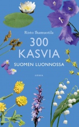300 kasvia Suomen luonnossa (pehmeäkantinen)