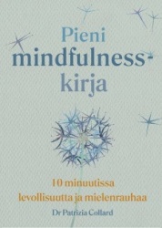 Pieni mindfulness-kirja : 10 minuutissa levollisuutta ja mielenrauhaa