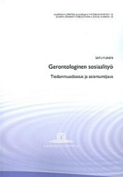 Gerontologinen sosiaalityö. Tiedonmuodostus ja asiantuntijuus Kyo:n julkaisuja E 155