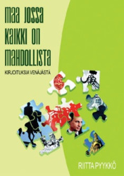 Maa jossa kaikki on mahdollista - kirjoituksia Venäjästä