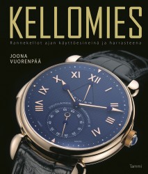 Kellomies : Rannekellot ajan käyttöesineinä ja harrasteena