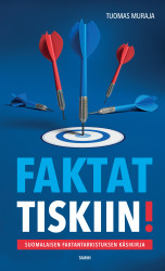 Faktat tiskiin! : Suomalaisen faktantarkistuksen käsikirja