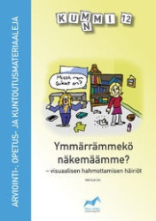 Kummi 12 Ymmärrämmekö näkemäämme? : visuaalisen hahmottamisen häiriöt